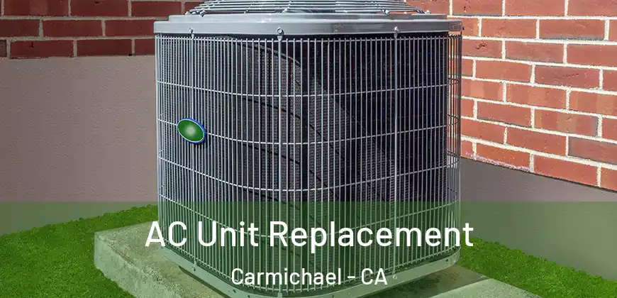 AC Unit Replacement Carmichael - CA
