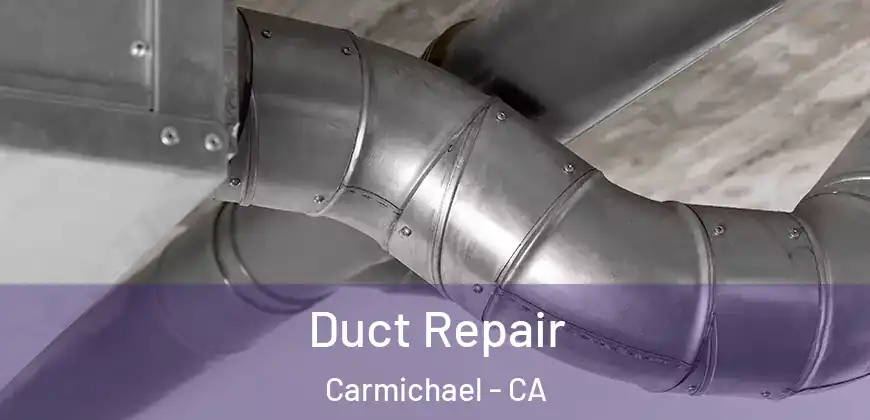 Duct Repair Carmichael - CA