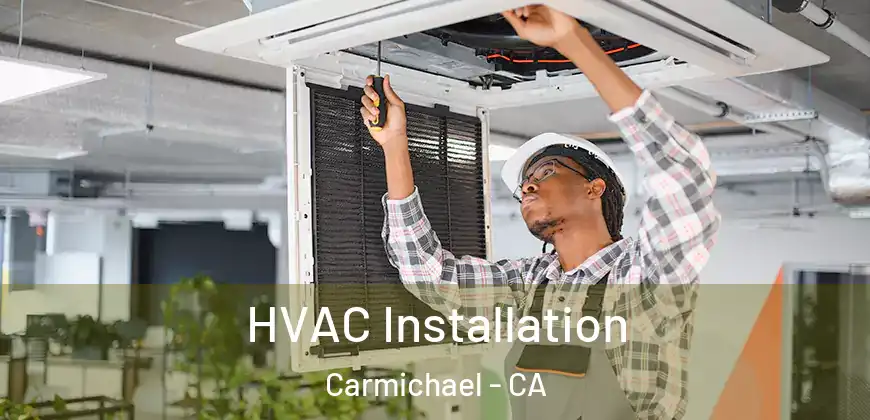 HVAC Installation Carmichael - CA